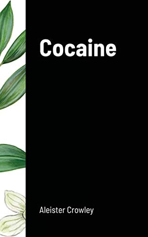 Crowley, Aleister. Cocaine - Includes the essay "Absinthe the Green Goddess". Lulu.com, 2020.