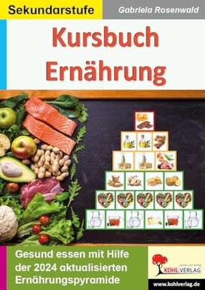 Rosenwald, Gabriela. Kursbuch Ernährung - Gesund essen mit Hilfe der Ernährungspyramide. Kohl Verlag, 2021.
