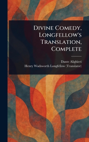 Alighieri, Dante / Henry Wadsworth Longfellow. Divine Comedy, Longfellow's Translation, Complete. Legare Street Press, 2025.
