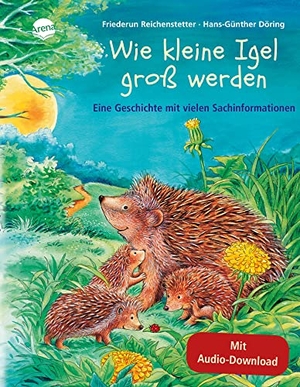 Reichenstetter, Friederun / Hans-Günther Döring. Wie kleine Igel groß werden - Eine Geschichte mit vielen Sachinformationen. Arena Verlag GmbH, 2006.