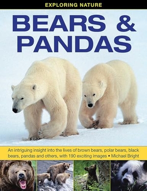 Bright, Michael. Exploring Nature: Bears & Pandas - An Intriguing Insight into the Lives of Brown Bears, Polar Bears, Black Bears, Pandas and Others, with 190 Exciting Images. Anness Publishing, 2015.