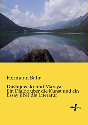 Bahr, Hermann. Dostojewski und Marsyas - Ein Dialog über die Kunst und ein Essay über die Literatur. Vero Verlag, 2019.