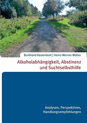 Burkhard Kastenbutt, Heinz-Werner Müller. Alkoholabhängigkeit, Abstinenz und Suchtselbsthilfe. Books on Demand, 2016.