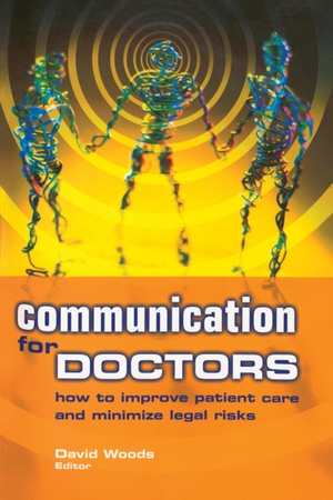 Woods, David. Communication for Doctors - How to Improve Patient Care and Minimize Legal Risks. CRC Press, 2003.
