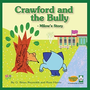 Reynolds, G Brian / Russ Harris. Crawford and the Bully - Milow's Story - A Crawford the Cat Book. Perpix Press, 2022.