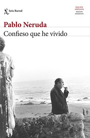 Neruda, Pablo. Confieso que he vivido. Editorial Seix Barral, 2017.