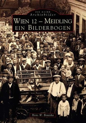 Bousska, Hans Werner. Wien 12 - Meidling - Ein Bilderbogen. Sutton Verlag, 2022.