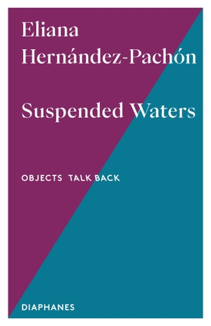 Hernández-Pachón, Eliana. Suspended Waters - Volume 9. Diaphanes Verlag, 2026.