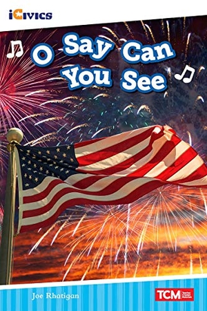 Rhatigan, Joe. O Say Can You See. Teacher Created Materials, Inc, 2021.