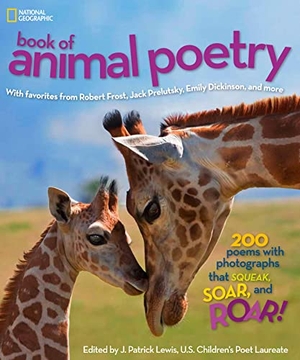 Lewis, J Patrick. National Geographic Book of Animal Poetry - 200 Poems with Photographs That Squeak, Soar, and Roar!. Disney - Rhcb, 2012.
