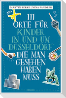 111 Orte für Kinder in und um Düsseldorf, die man gesehen haben muss