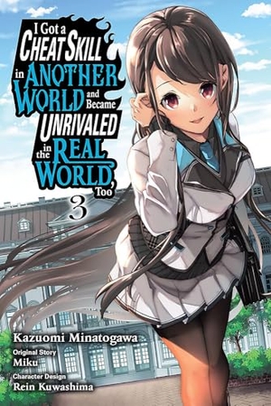 Mughal, Arbash / Minatogawa, Kazuomi et al. I Got a Cheat Skill in Another World and Became Unrivaled in the Real World, Too, Vol. 3 (manga). Little, Brown & Company, 2023.
