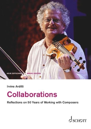 Arditti, Irvine. Collaborations - Reflections on 50 Years of Working with Composers. Schott Music, 2023.