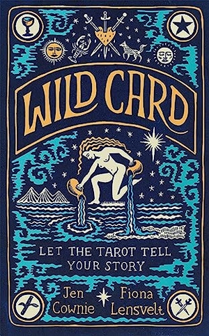 Cownie, Jen / Fiona Lensvelt. Wild Card - Let the Tarot Tell Your Story. Pan MacMillan, 2023.