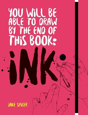 Spicer, Jake. You Will Be Able to Draw by the End of this Book: Ink. Octopus Publishing Group, 2019.