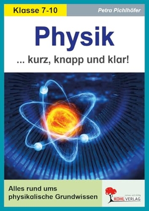 Pichlhöfer, Petra. Physik - Kurz, knapp & klar! - Alles rund ums physikalische Grundwissen. Kohl Verlag, 2021.
