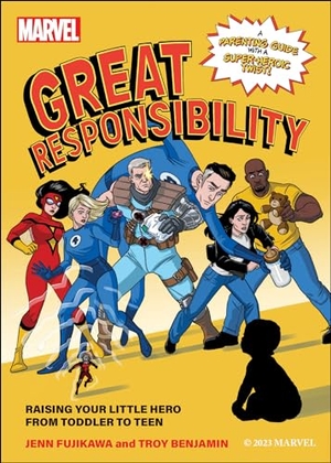 Fujikawa, Jenn / Troy Benjamin. Marvel: Great Responsibility - Raising Your Little Hero from Toddler to Teen. Benbella Books, 2024.