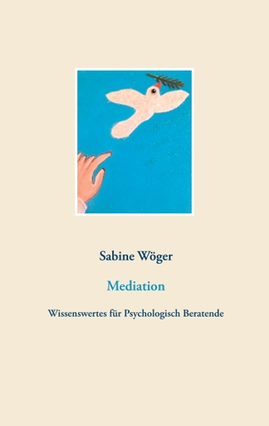 Wöger, Sabine. Mediation - Wissenswertes für Psychologisch Beratende. Books on Demand, 2021.
