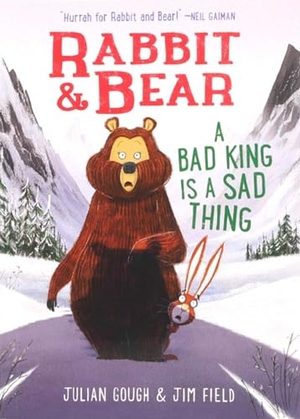 Gough, Julian. Rabbit & Bear: A Bad King Is a Sad Thing. Silver Dolphin Books, 2024.