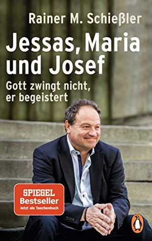 Schießler, Rainer M.. Jessas, Maria und Josef - Gott zwingt nicht, er begeistert. Penguin TB Verlag, 2020.