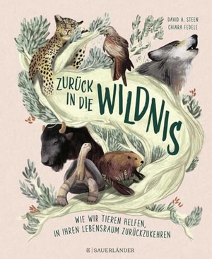Steen, David A.. Zurück in die Wildnis - Wie wir Tieren helfen, in ihren natürlichen Lebensraum zurückzukehren | Erzählendes Sachbuch ab 8 Jahren über die Rettung von wilden Tieren ¿ Ein Muss für alle, die Tiere lieben. FISCHER Sauerländer, 2023.