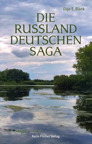 Blank, Olga E.. Die Russlanddeutschensaga. Fischer, Karin Verlag, 2024.