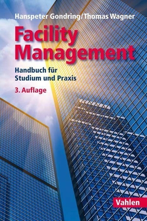 Gondring, Hanspeter / Thomas Wagner. Facility Management - Handbuch für Studium und Praxis. Vahlen Franz GmbH, 2018.