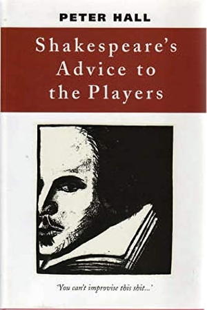 Hall, Peter. Shakespeare's Advice to the Players. Bloomsbury Academic, 2003.