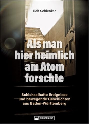Schlenker, Rolf. Als man hier heimlich am Atom forschte - Schicksalhafte Ereignisse und bewegende Geschichten aus Baden-Württemberg. Silberburg Verlag, 2024.