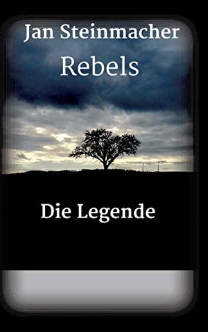 Steinmacher, Jan. Rebels - Die Legende. tredition, 2018.