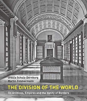 Schulz-Dornburg, Ursula. The Division of the World - On Archives, Empires and the Vanity of Borders. Haus Publishing, 2021.
