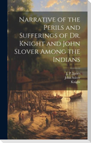 Narrative of the Perils and Sufferings of Dr. Knight and John Slover Among the Indians