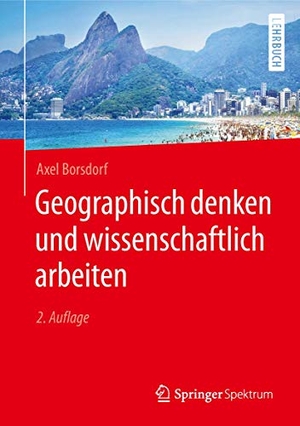 Borsdorf, Axel. Geographisch denken und wissenschaftlich arbeiten. Springer Berlin Heidelberg, 2019.