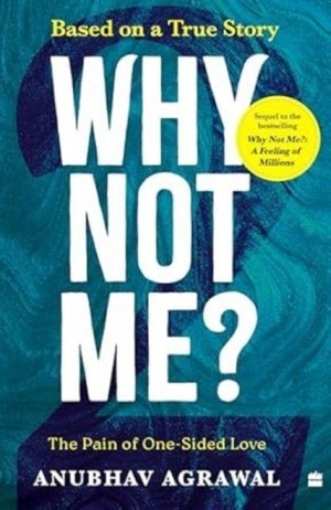 Agrawal, Anubhav. Why Not Me? - The Pain of One-Sided Love. HarperCollins Publishers India, 2025.