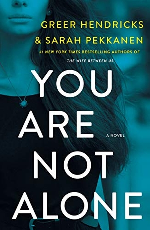 Hendricks, Greer. You Are Not Alone. St. Martins Press, 2021.