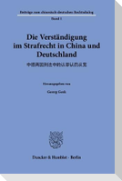 Die Verständigung im Strafrecht in China und Deutschland.