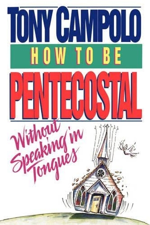 Campolo, Tony. How to Be Pentecostal Without Speaking in Tongues. Harperchristian Resources, 1994.