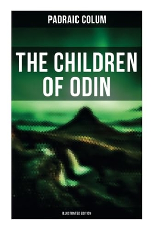 Colum, Padraic. The Children of Odin (Illustrated Edition). OK Publishing, 2021.