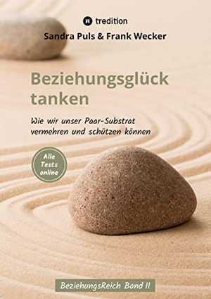 Puls, Sandra / Frank Wecker. Beziehungsglück tanken - Wie wir unser Paarsubstrat vermehren und schützen können. tredition, 2022.