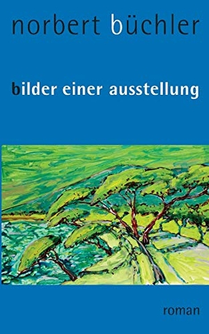 Büchler, Norbert. Bilder einer Ausstellung - Roman. Books on Demand, 2019.