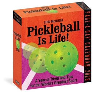 Mchugh, Erin / Workman Calendars. Pickleball Is Life! Page-A-Day(r) Calendar 2026 - Trivia, Tips, and Wisdom for the World's Greatest Sport. Workman Publishing, 2025.