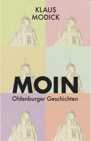 Modick, Klaus. Moin - Oldenburger Geschichten. Isensee Florian GmbH, 2019.
