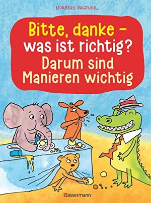 Pautner, Norbert. Bitte, danke - was ist richtig? - Darum sind Manieren wichtig (Bilderbuch) - Der lustige Kinderknigge ab 3 Jahren. Bassermann, Edition, 2022.