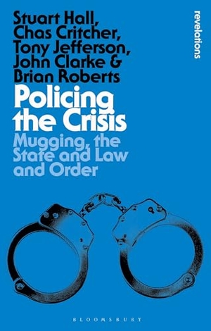 Roberts, Brian / Critcher, Chas et al. Policing the Crisis - Mugging, the State and Law and Order. Bloomsbury Publishing PLC, 2026.