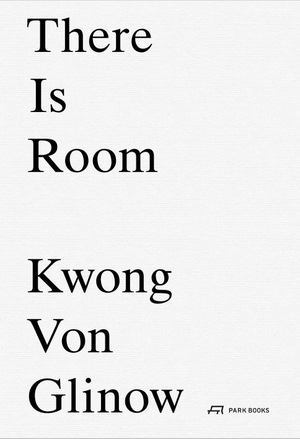Kwong, Lap Chi / Alison von Glinow (Hrsg.). Kwong von Glinow - There Is Room. Park Books, 2026.