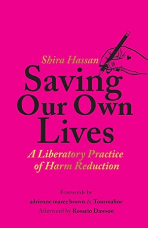 Hassan, Shira. Saving Our Own Lives - A Liberatory Practice of Harm Reduction. Haymarket Books, 2023.