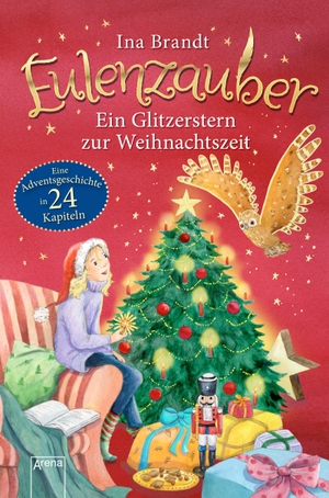 Brandt, Ina. Eulenzauber. Ein Glitzerstern zur Weihnachtszeit - Eine Adventskalendergeschichte in 24 Kapiteln. Arena Verlag GmbH, 2018.
