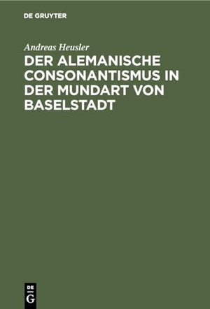 Heusler, Andreas. Der alemanische Consonantismus in der Mundart von Baselstadt. De Gruyter Mouton, 1888.