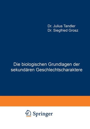 Grosz, Siegfried / Julius Tandler. Die biologischen Grundlagen der sekundären Geschlechtscharaktere. Springer Berlin Heidelberg, 1913.