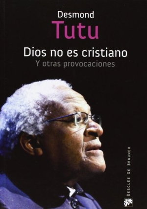 Tutu, Desmond. Dios no es cristiano : y otras provocaciones. Desclée De Brouwer, 2012.